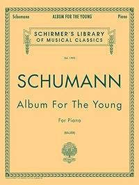 Schumann: Album for the Young, Op. 68: Piano Solo (Schirmer's Library of Musical Classics)