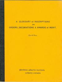 A GLOSSARY OF INSCRIPTIONS ON ORDERS, DECORATIONS &amp; AWARDS OF MERIT. by Ross, David - 1970