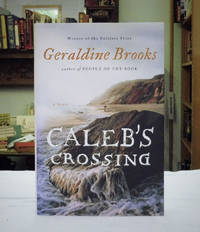 Caleb's Crossing A Novel by Geraldine Brooks - First Edition - from Back Lane Books (Member of IOBA) (SKU: 2663)
