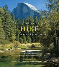 Fifty Places to Hike Before You Die: Outdoor Experts Share the World&#039;s Greatest Destinations by Santella, Chris