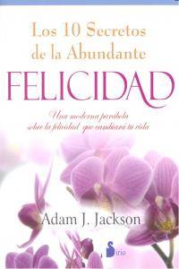 10 SECRETOS DE LA ABUNDANTE FELICIDAD, LOS
