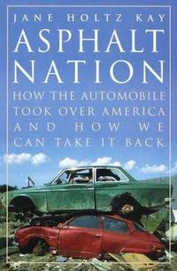 Asphalt Nation: How the Automobile Took Over America and How We Can Take It Back
