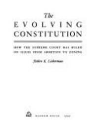 Evolving Constitution : How the Supreme Court Has Ruled on Issues from Abortion to Zoning by Jethro K. Lieberman - 1992