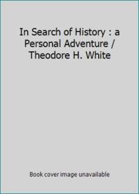 In Search of History : a Personal Adventure / Theodore H. White by unknown author - 1978