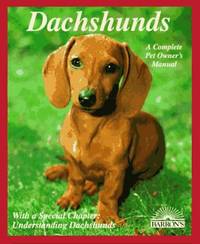 Dachshunds: A Complete Pet Owner's Manual