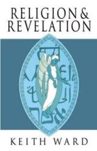 Religion and Revelation: A Theology of Revelation in the World&#039;s Religions by Keith Ward - 1994-02-03