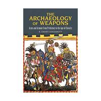 The Archaeology of Weapons: Arms and Armour from Prehistory to the Age of Chivalry