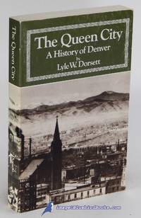 The Queen City: A History of Denver (Volume One in the Western Urban  History Series) by DORSETT, Lyle W - 1977