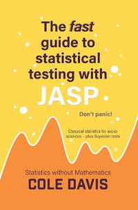 The fast guide to statistical testing with JASP: Classical statistics for social sciences - plus...