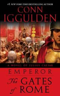 Emperor: the Gates of Rome : A Novel of Julius Caesar by Conn Iggulden - 2009