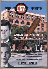 The Final Truth: Solving the Mystery of the JFK Assassination
