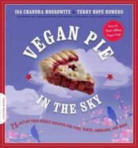 Vegan Pie in the Sky : 75 Out-Of-This-World Recipes for Pies, Tarts, Cobblers, and More by Isa Chandra Moskowitz; Terry Hope Romero - 2011