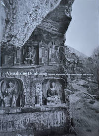 Visualizing Dunhuang: Seeing, Studying, and Conserving the Caves