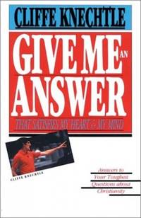 Give Me an Answer That Satisfies My Heart and My Mind: Answers to Your Toughest Questions