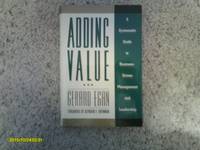 Adding Value: A Systematic Guide to Business&acirc;Driven Management and Leadership:...