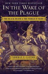 In the Wake of the Plague: The Black Death and the World It Made by Norman F Cantor