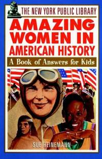 The New York Public Library Amazing Women in American History : A Book of Answers for Kids