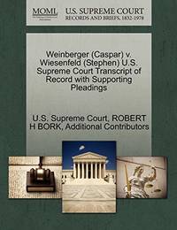 cover of Weinberger (Caspar) V. Wiesenfeld (Stephen) U.S. Supreme Court Transcript of Record with Supporting Pleadings