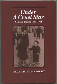 Under a Cruel Star: A Life in Prague, 1941-1968 by KOVALY, Heda Margolius - 1992