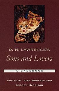 D. H. Lawrence&#039;s Sons and Lovers: A Casebook (Casebooks in Criticism) by Worthen, John [Editor]; Harrison, Andrew [Editor]; - 2005-04-14