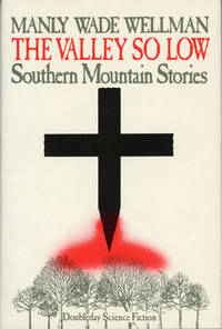 image of THE VALLEY SO LOW: SOUTHERN MOUNTAIN STORIES ... Edited, with an Introduction, by Karl Edward Wagner