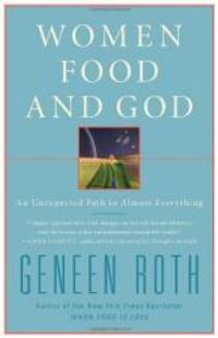 Women Food and God: An Unexpected Path to Almost Everything by Geneen Roth - 2010-09-01