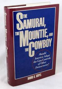 The Samurai, The Mountie and The Cowboy: Should America Adopt the Gun Controls of Other Democracies?