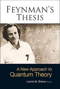 Feynman's Thesis: A New Approach to Quantum Theory