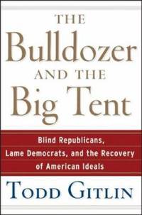 The Bulldozer and the Big Tent : Blind Republicans, Lame Democrats, and the Recovery of American...