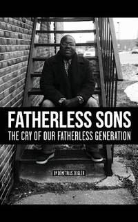 Fatherless Sons : The Cry of Our Fatherless Generation