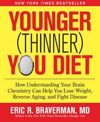 The Younger (Thinner) You Diet : How Understanding Your Brain Chemistry Can Help You Lose Weight,...