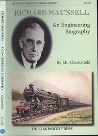 cover of Richard Maunsell: An Engineering Biography (Oakwood Library of Railway History No. OL102)