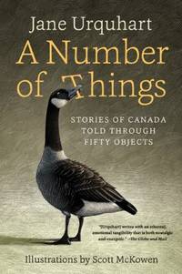 A Number of Things: Stories of Canada Told Through Fifty Objects by Urquhart, Jane - 2017