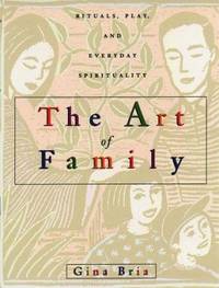 The Art of Family : Rituals, Play and Everyday Spirituality
