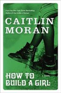 How To Build A Girl by Caitlin Moran - 2014-09-23