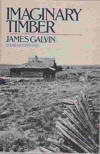 Imaginary Timber: Poems de Galvin, James - 1980