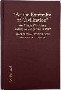 At the Extremity of Civilization"; A Meticulously Descriptive Diary of an Illinois Physician's Journey [to California] in 1849