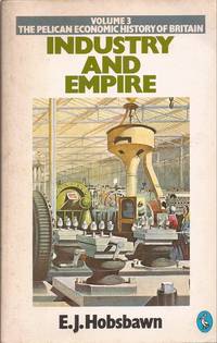 image of Industry and Empire: The Pelican Economic History of Britain, Vol. 3: From 1750 to the Present Day