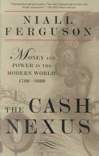 The Cash Nexus Money and Power in the Modern World, 1700-2000 by Niall Ferguson - February 2002