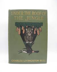 image of Under the Roof of the Jungle; A Book of Animal Life in the Guiana Wilds
