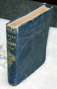 Kanzas and Nebraska: The History, Geographical and Physical Characteristics, and Political...