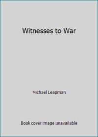 Witnesses to War by Michael Leapman - 2000