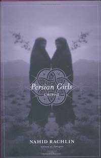 Persian Girls: A Memoir Rachlin, Nahid