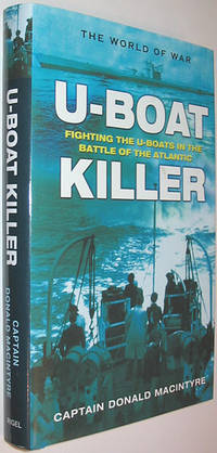 U-Boat Killer: Fighting the U-Boats in the Battle of the Atlantic by Macintyre, Captain Donald - 2004