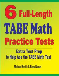 6 Full-Length TABE Math Practice Tests : Extra Test Prep to Help Ace the TABE Math Test