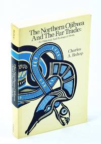 image of The Northern Ojibwa and the fur trade: An historical and ecological study (Cultures and communities, a series of monographs : native peoples)
