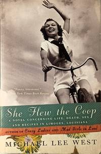 She Flew the Coop: A Novel Concerning Life, Death, Sex and Recipes in Limoges, Louisiana