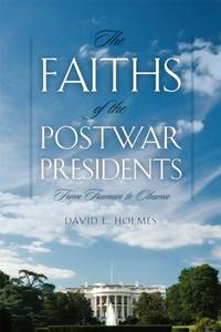 Faiths of the Postwar Presidents: From Truman to Obama
