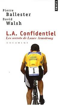 L.A.Confidentie. Les Secrets de Lance Armstrong (Points documents) by Ballester, Pierre ; Walsh, David