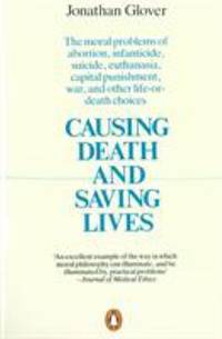 Causing Death and Saving Lives : The Moral Problems Abortion Infanticide Suicide Euthanasia...